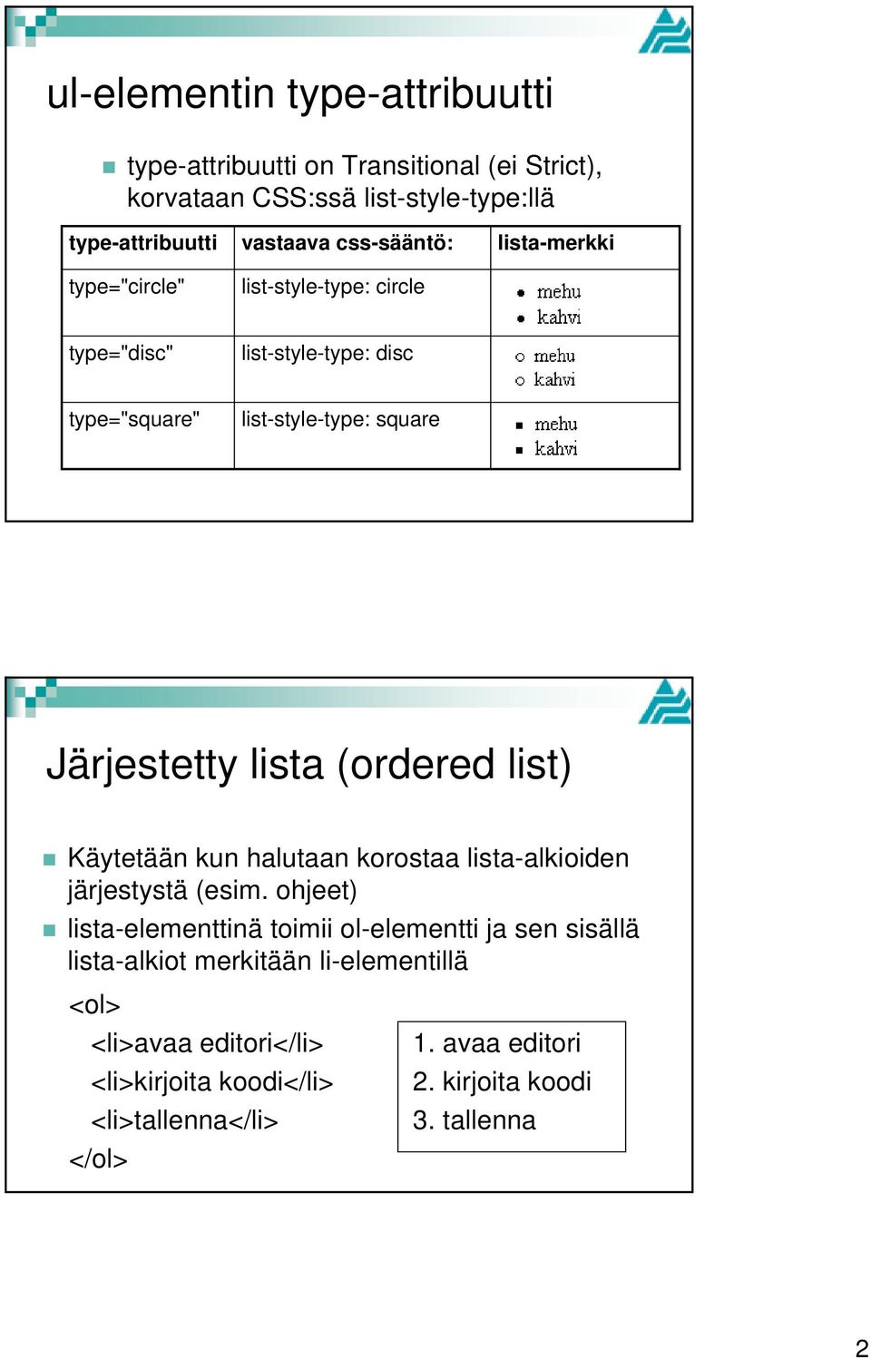 (ordered list) Käytetään kun halutaan korostaa lista-alkioiden järjestystä (esim.