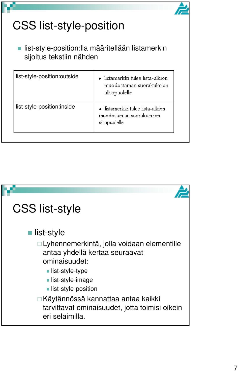 voidaan elementille antaa yhdellä kertaa seuraavat ominaisuudet: list-style-type list-style-image