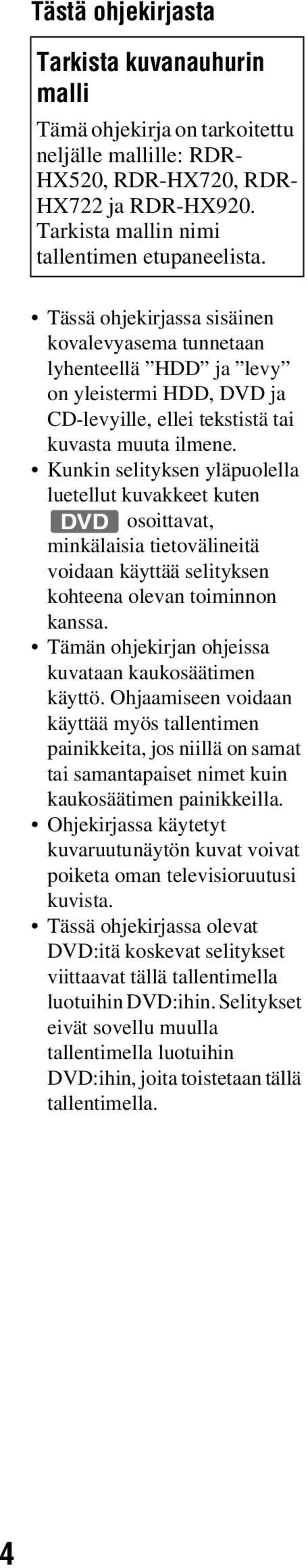 Kunkin selityksen yläpuolella luetellut kuvakkeet kuten DVD osoittavat, minkälaisia tietovälineitä voidaan käyttää selityksen kohteena olevan toiminnon kanssa.