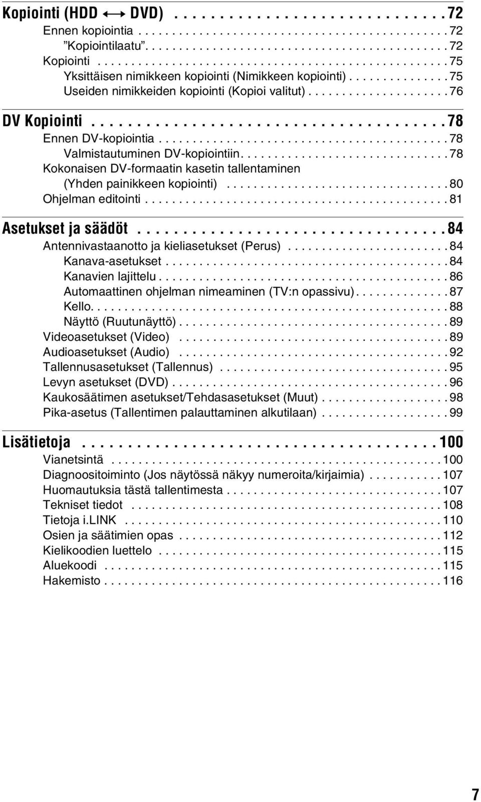 .............................. 78 Kokonaisen DV-formaatin kasetin tallentaminen (Yhden painikkeen kopiointi)................................. 80 Ohjelman editointi............................................. 81 Asetukset ja säädöt.