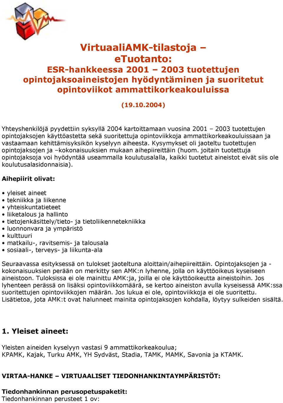 kehittämisyksikön kyselyyn aiheesta. Kysymykset oli jaoteltu tuotettujen opintojaksojen ja kokonaisuuksien mukaan aihepiireittäin (huom.