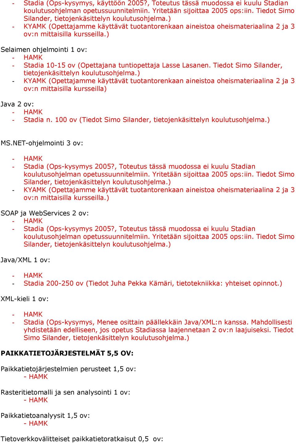 ) Selaimen ohjelmointi 1 ov: - Stadia 10-15 ov (Opettajana tuntiopettaja Lasse Lasanen. Tiedot Simo Silander, tietojenkäsittelyn koulutusohjelma.