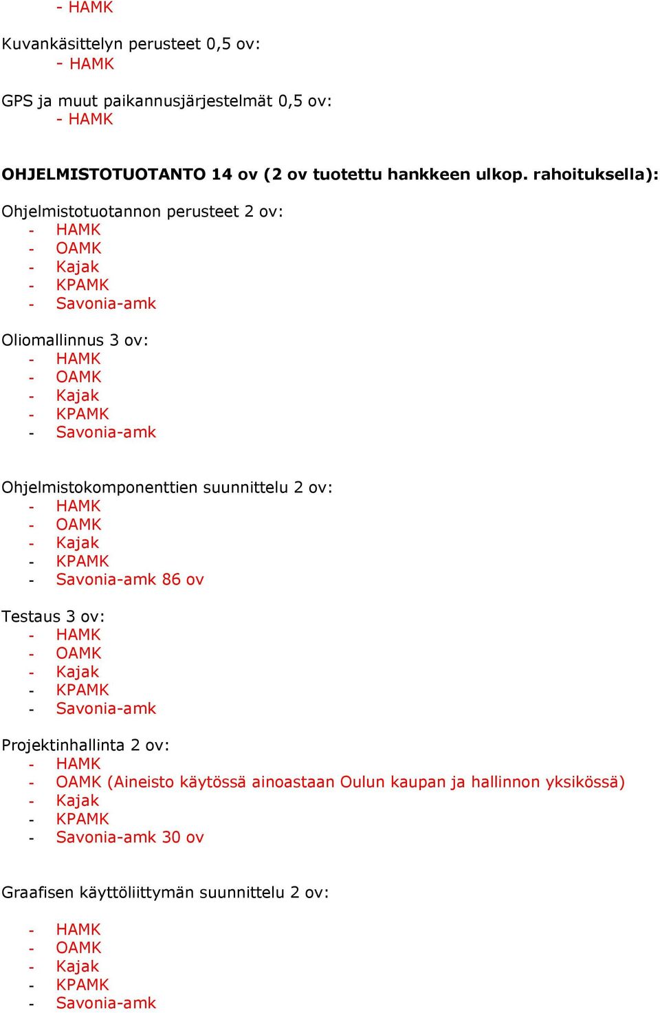 rahoituksella): Ohjelmistotuotannon perusteet 2 ov: - OAMK - Kajak Oliomallinnus 3 ov: - OAMK - Kajak