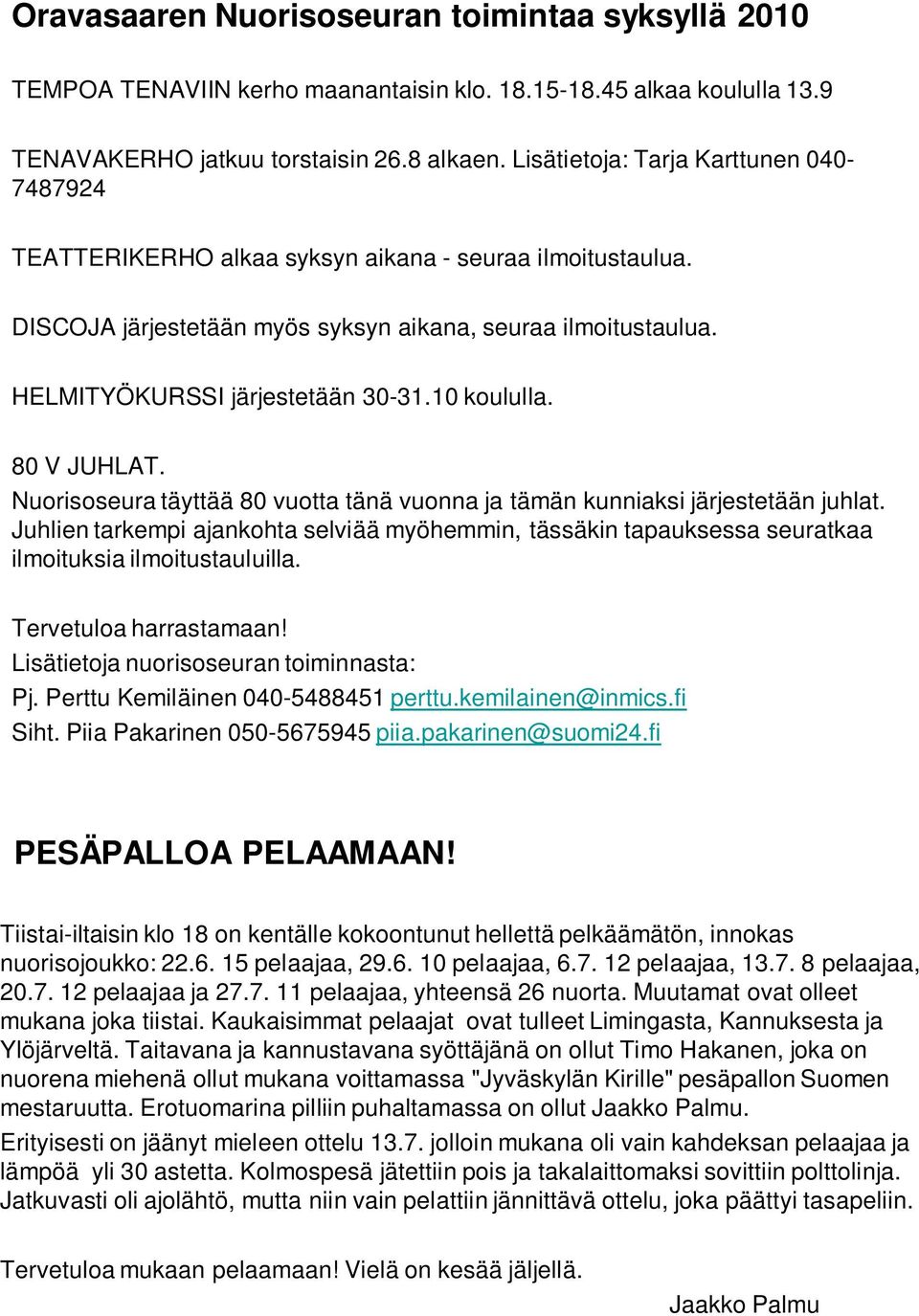 10 koululla. 80 V JUHLAT. Nuorisoseura täyttää 80 vuotta tänä vuonna ja tämän kunniaksi järjestetään juhlat.