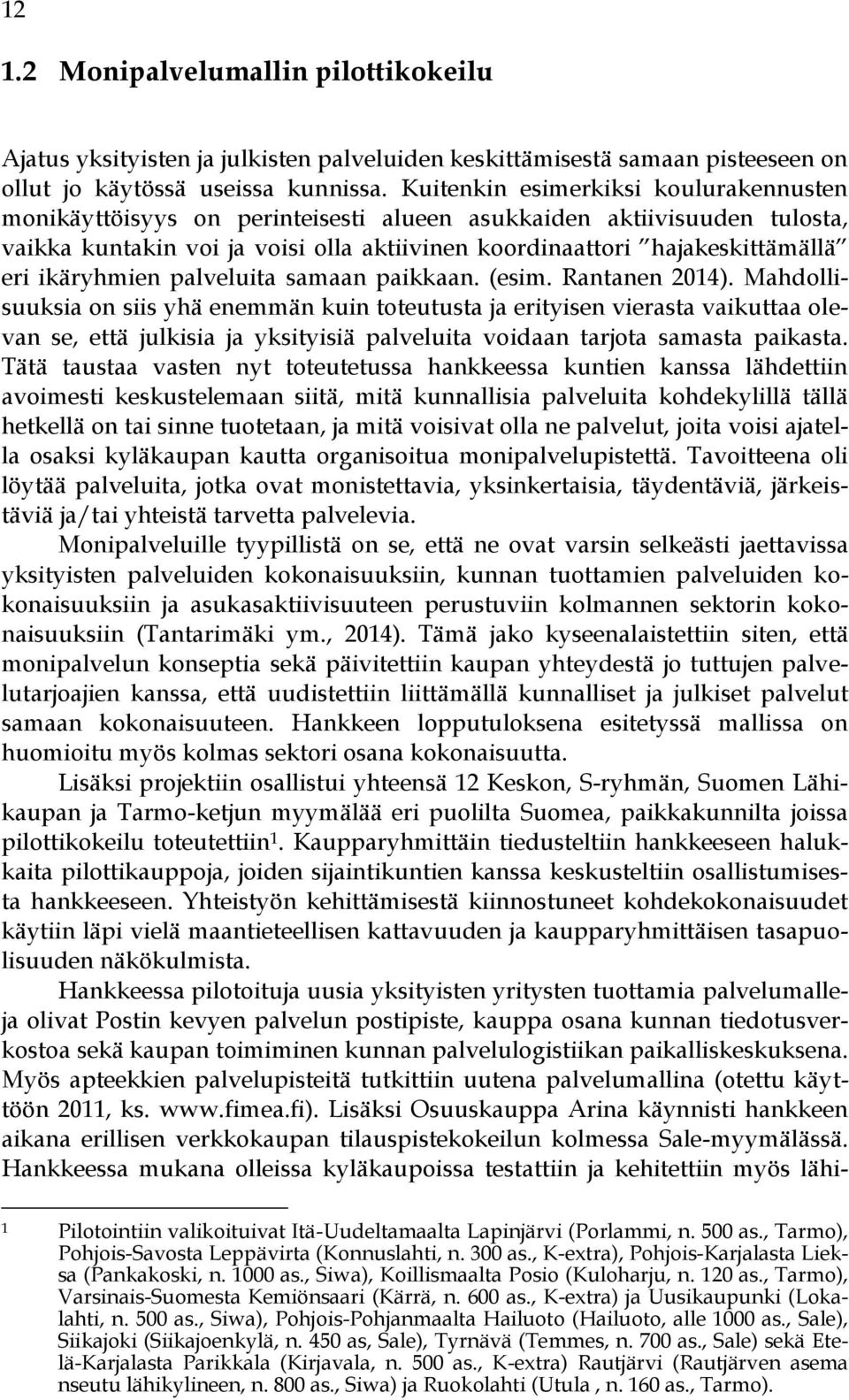 ikäryhmien palveluita samaan paikkaan. (esim. Rantanen 2014).