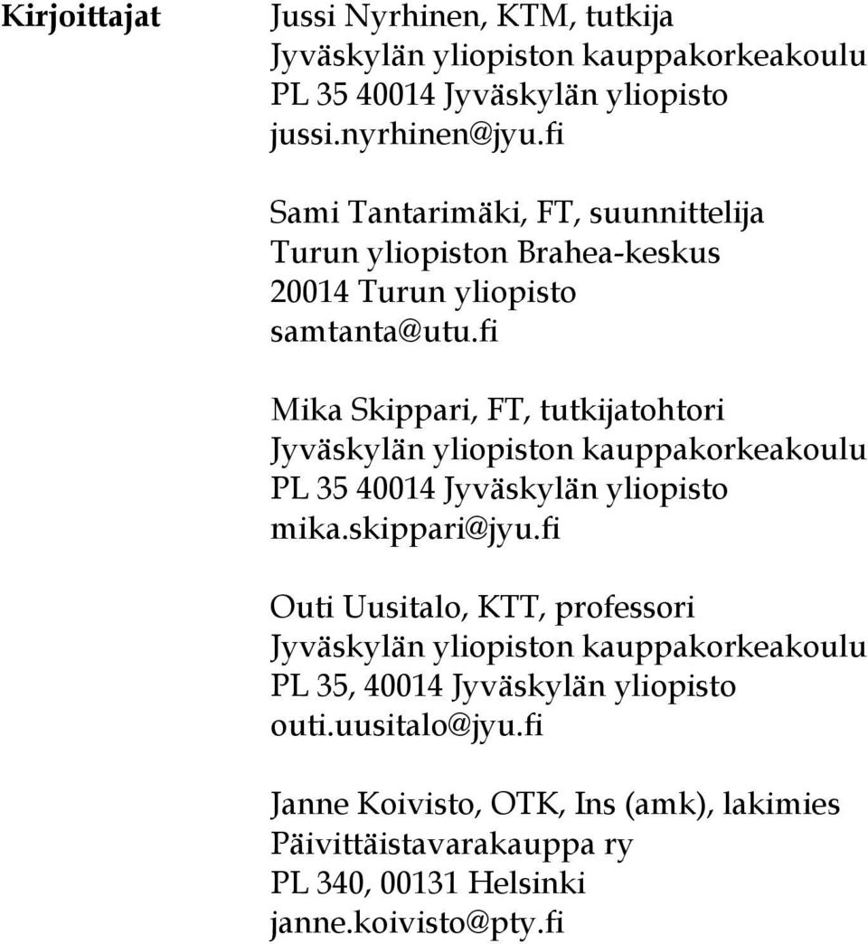 fi Mika Skippari, FT, tutkijatohtori Jyväskylän yliopiston kauppakorkeakoulu PL 35 40014 Jyväskylän yliopisto mika.skippari@jyu.