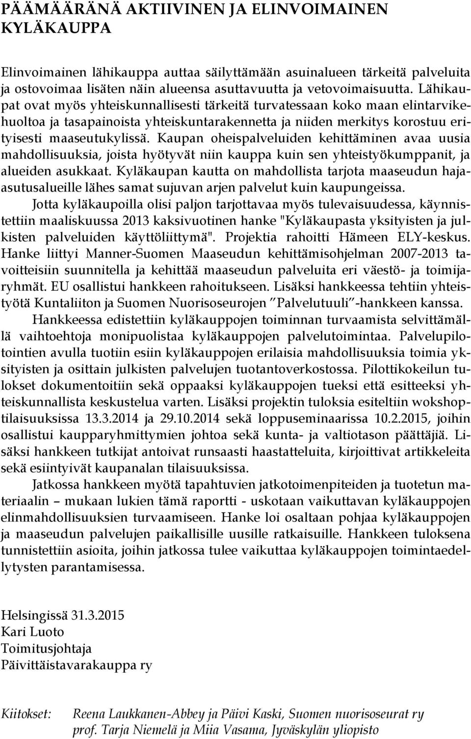 Kaupan oheispalveluiden kehittäminen avaa uusia mahdollisuuksia, joista hyötyvät niin kauppa kuin sen yhteistyökumppanit, ja alueiden asukkaat.