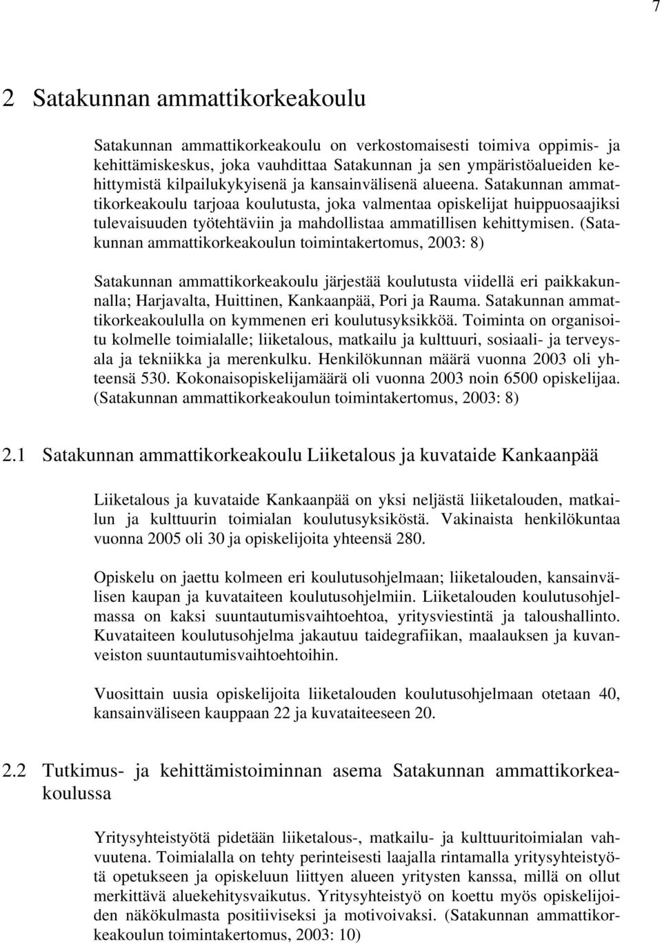 Satakunnan ammattikorkeakoulu tarjoaa koulutusta, joka valmentaa opiskelijat huippuosaajiksi tulevaisuuden työtehtäviin ja mahdollistaa ammatillisen kehittymisen.