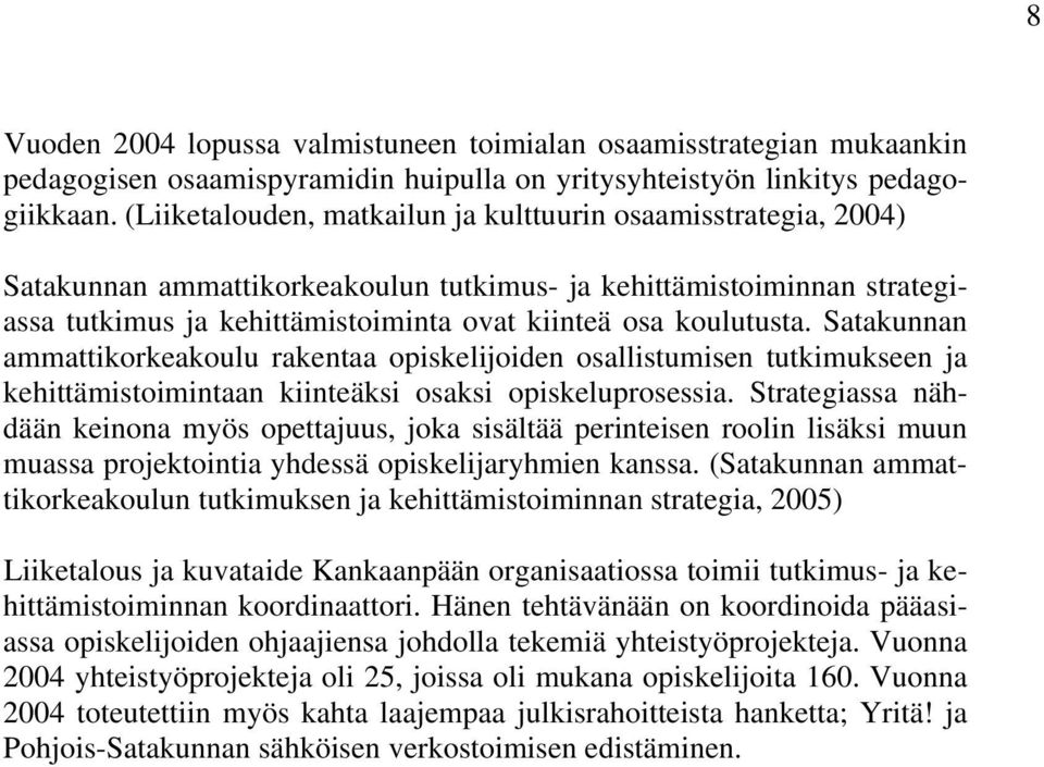 Satakunnan ammattikorkeakoulu rakentaa opiskelijoiden osallistumisen tutkimukseen ja kehittämistoimintaan kiinteäksi osaksi opiskeluprosessia.