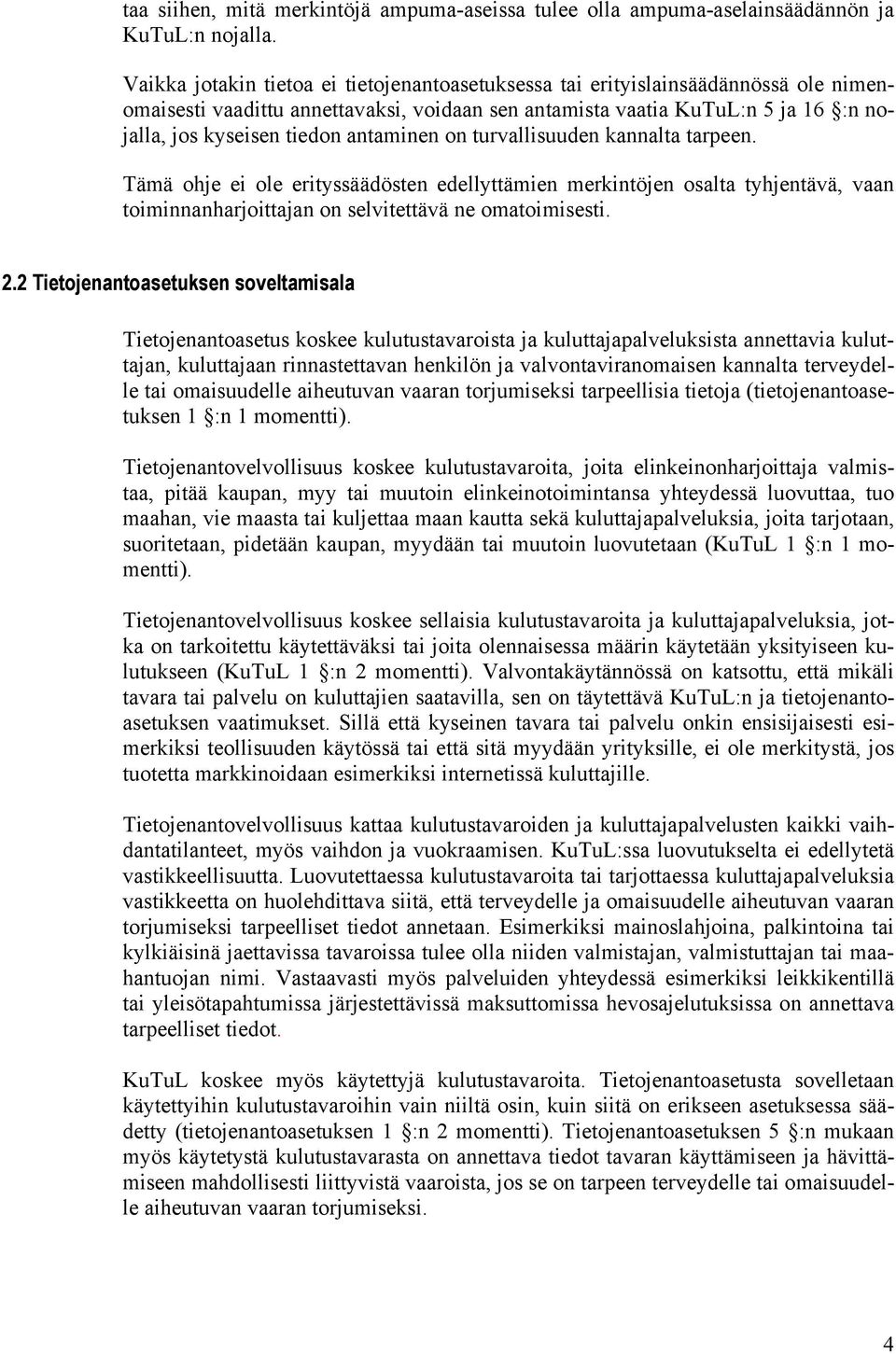 antaminen on turvallisuuden kannalta tarpeen. Tämä ohje ei ole erityssäädösten edellyttämien merkintöjen osalta tyhjentävä, vaan toiminnanharjoittajan on selvitettävä ne omatoimisesti. 2.