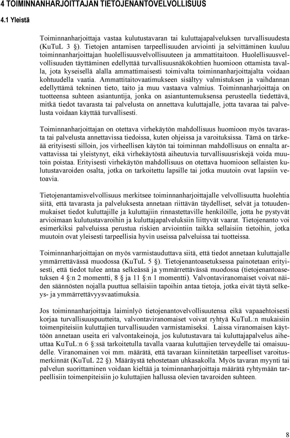 Huolellisuusvelvollisuuden täyttäminen edellyttää turvallisuusnäkökohtien huomioon ottamista tavalla, jota kyseisellä alalla ammattimaisesti toimivalta toiminnanharjoittajalta voidaan kohtuudella