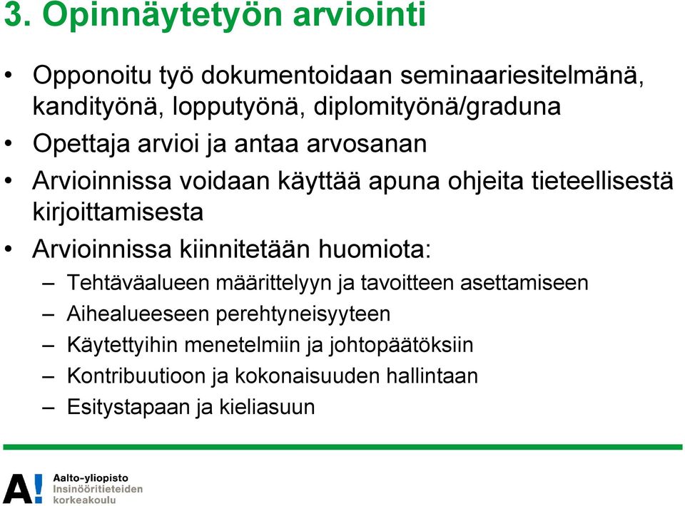 kirjoittamisesta Arvioinnissa kiinnitetään huomiota: Tehtäväalueen määrittelyyn ja tavoitteen asettamiseen