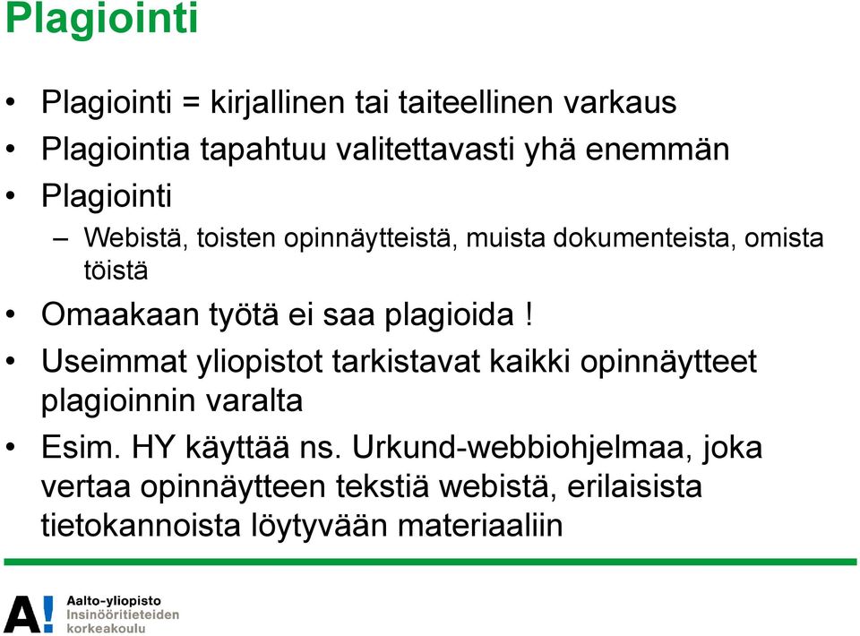 saa plagioida! Useimmat yliopistot tarkistavat kaikki opinnäytteet plagioinnin varalta Esim. HY käyttää ns.