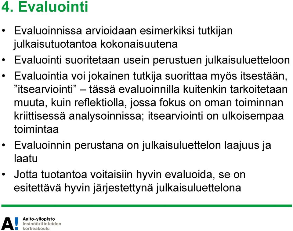 muuta, kuin reflektiolla, jossa fokus on oman toiminnan kriittisessä analysoinnissa; itsearviointi on ulkoisempaa toimintaa Evaluoinnin