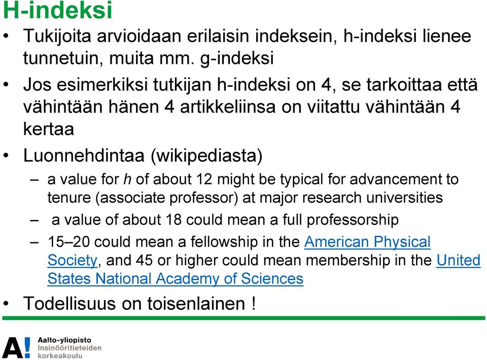 (wikipediasta) a value for h of about 12 might be typical for advancement to tenure (associate professor) at major research universities a value of