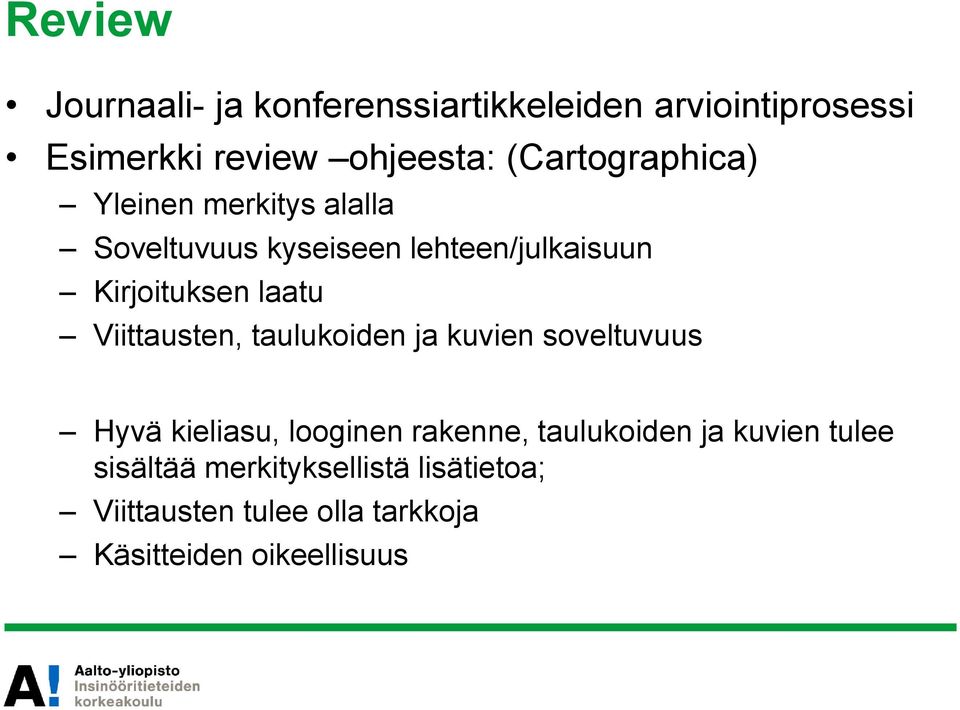 laatu Viittausten, taulukoiden ja kuvien soveltuvuus Hyvä kieliasu, looginen rakenne, taulukoiden