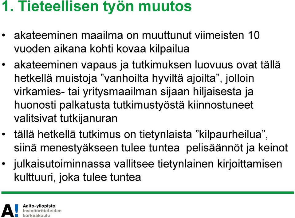 ja huonosti palkatusta tutkimustyöstä kiinnostuneet valitsivat tutkijanuran tällä hetkellä tutkimus on tietynlaista kilpaurheilua,