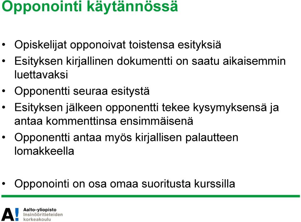 Esityksen jälkeen opponentti tekee kysymyksensä ja antaa kommenttinsa ensimmäisenä