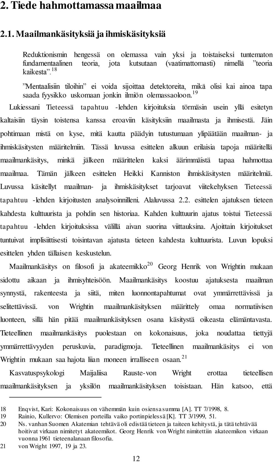 18 Mentaalisiin tiloihin ei voida sijoittaa detektoreita, mikä olisi kai ainoa tapa saada fyysikko uskomaan jonkin ilmiön olemassaoloon.