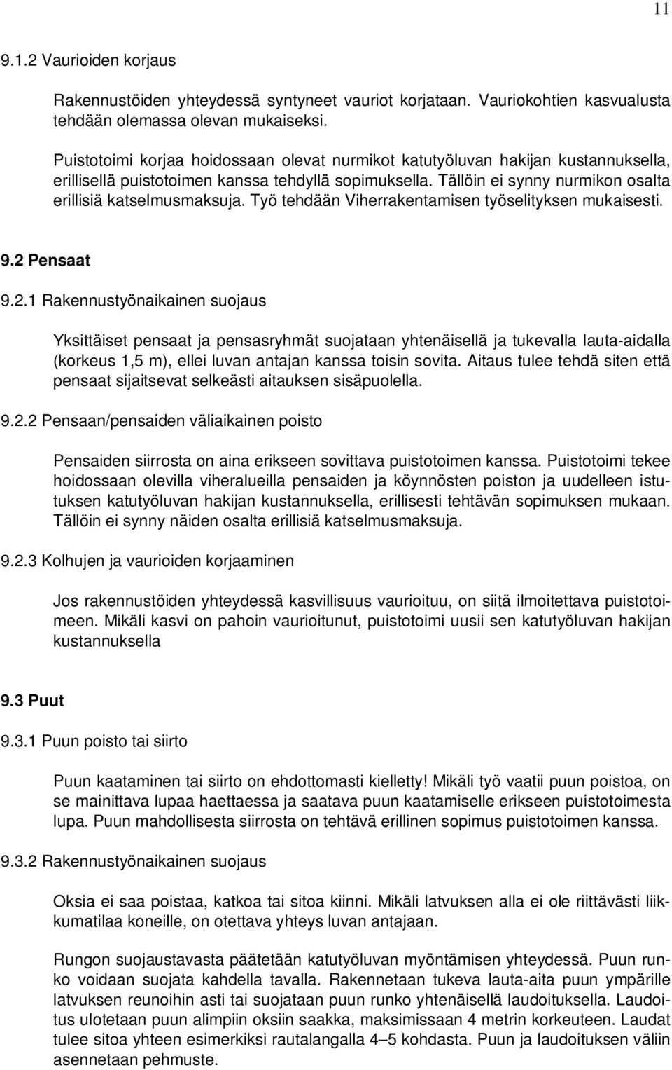 Työ tehdään Viherrakentamisen työselityksen mukaisesti. 9.2 