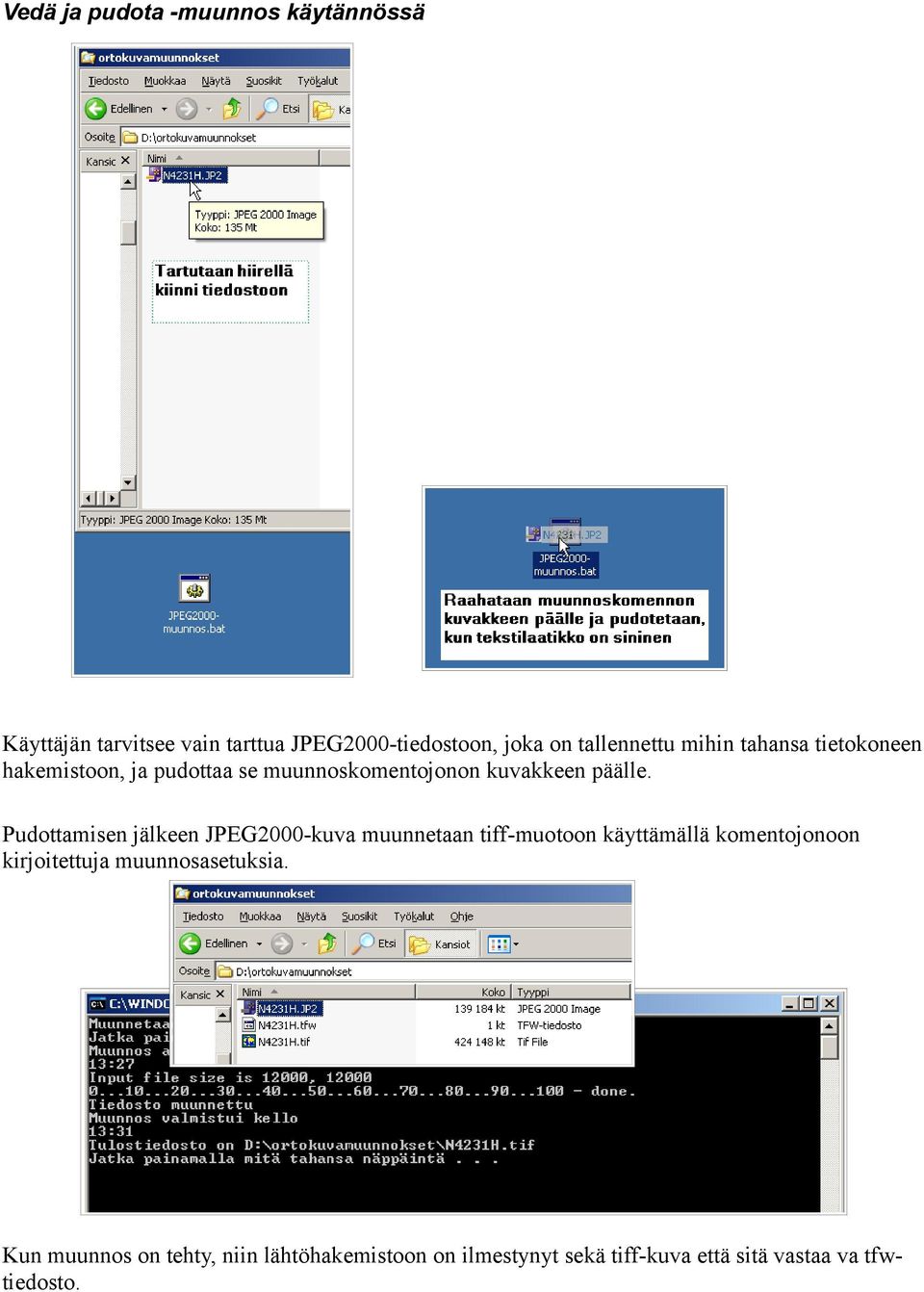 Pudottamisen jälkeen JPEG2000-kuva muunnetaan tiff-muotoon käyttämällä komentojonoon kirjoitettuja