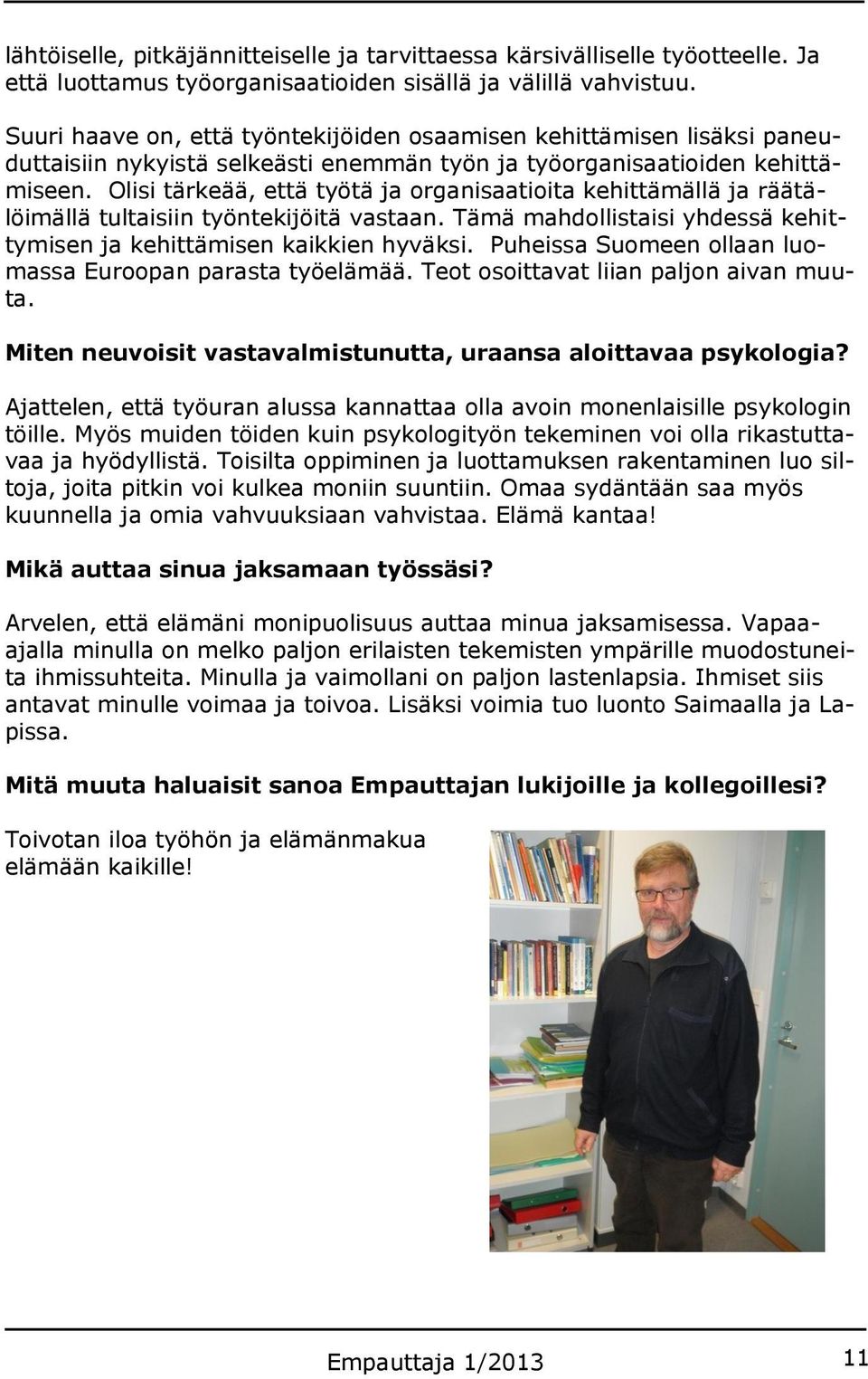 Olisi tärkeää, että työtä ja organisaatioita kehittämällä ja räätälöimällä tultaisiin työntekijöitä vastaan. Tämä mahdollistaisi yhdessä kehittymisen ja kehittämisen kaikkien hyväksi.