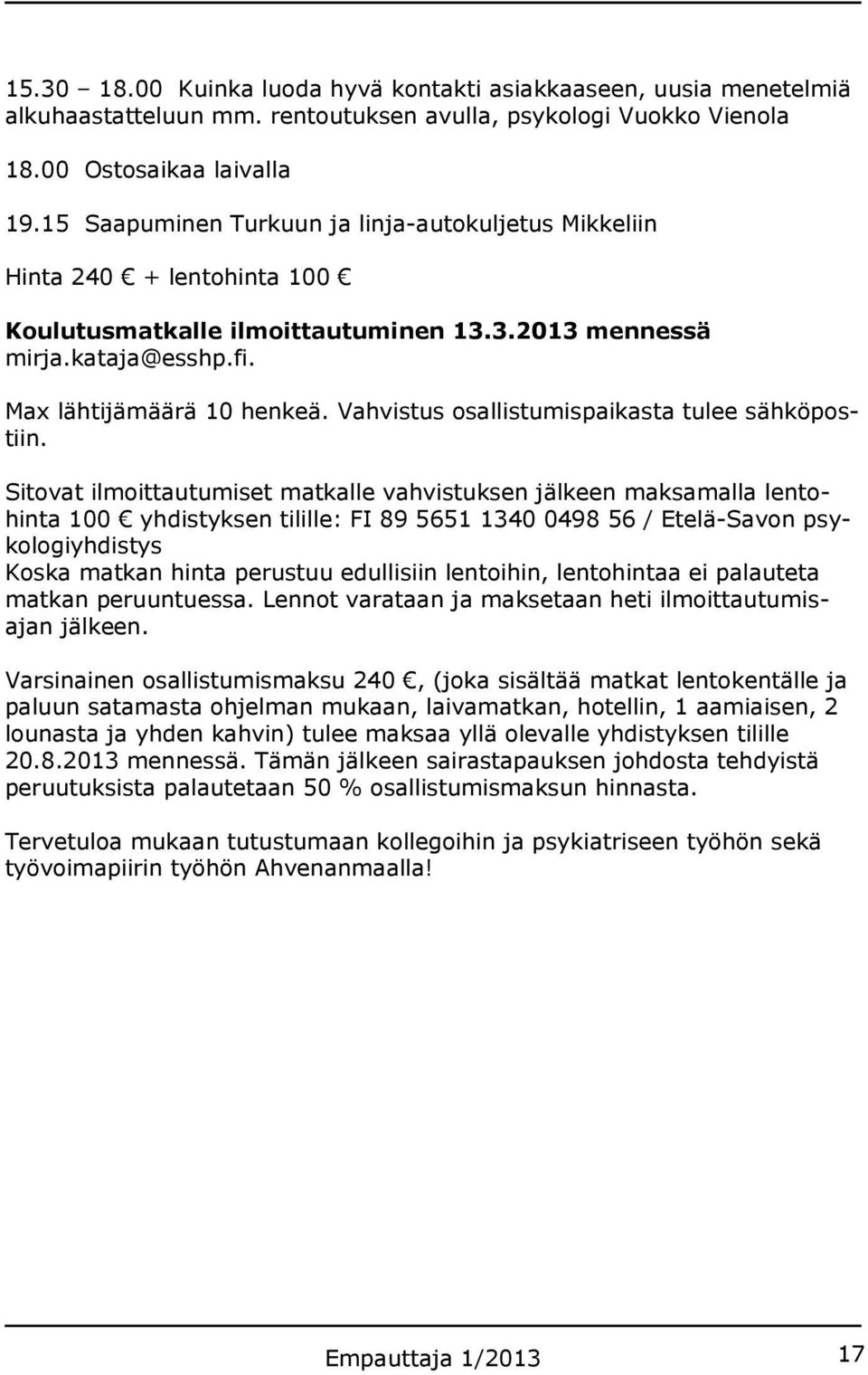 Vahvistus osallistumispaikasta tulee sähköpostiin.