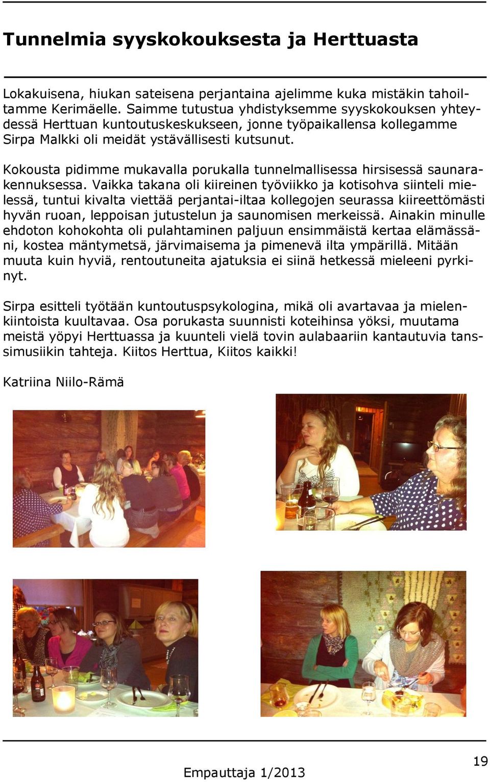 Kokousta pidimme mukavalla porukalla tunnelmallisessa hirsisessä saunarakennuksessa.