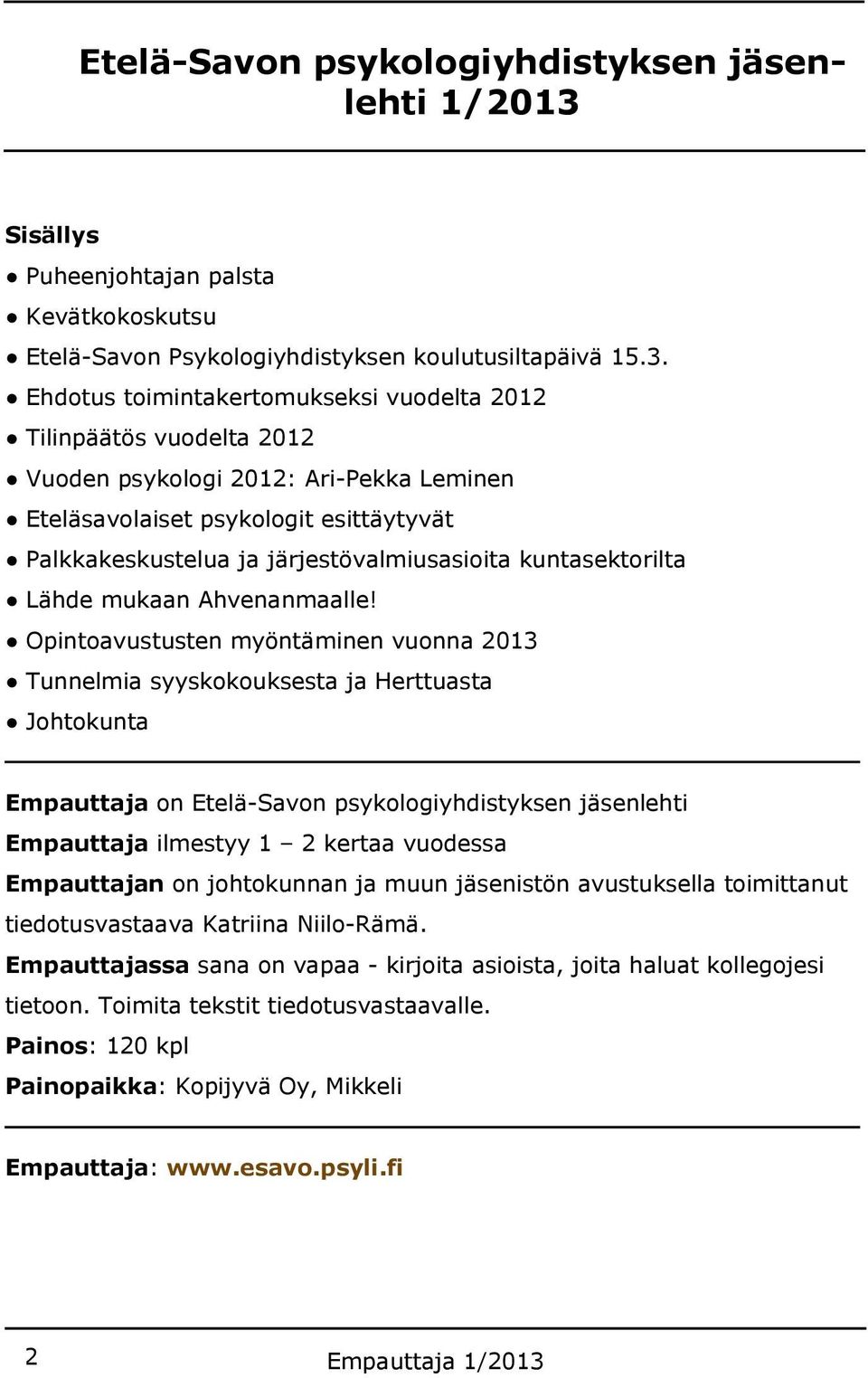 -Pekka Leminen Palkkakeskustelua ja järjestövalmiusasioita kuntasektorilta Empauttaja on Etelä-Savon psykologiyhdistyksen jäsenlehti Empauttaja ilmestyy