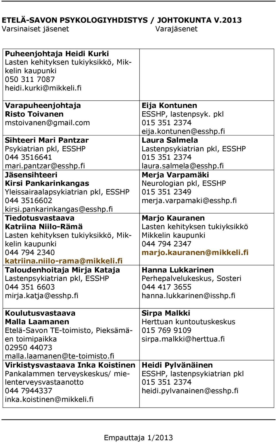 fi Jäsensihteeri Kirsi Pankarinkangas Yleissairaalapsykiatrian pkl, ESSHP 044 3516602 kirsi.pankarinkangas@esshp.