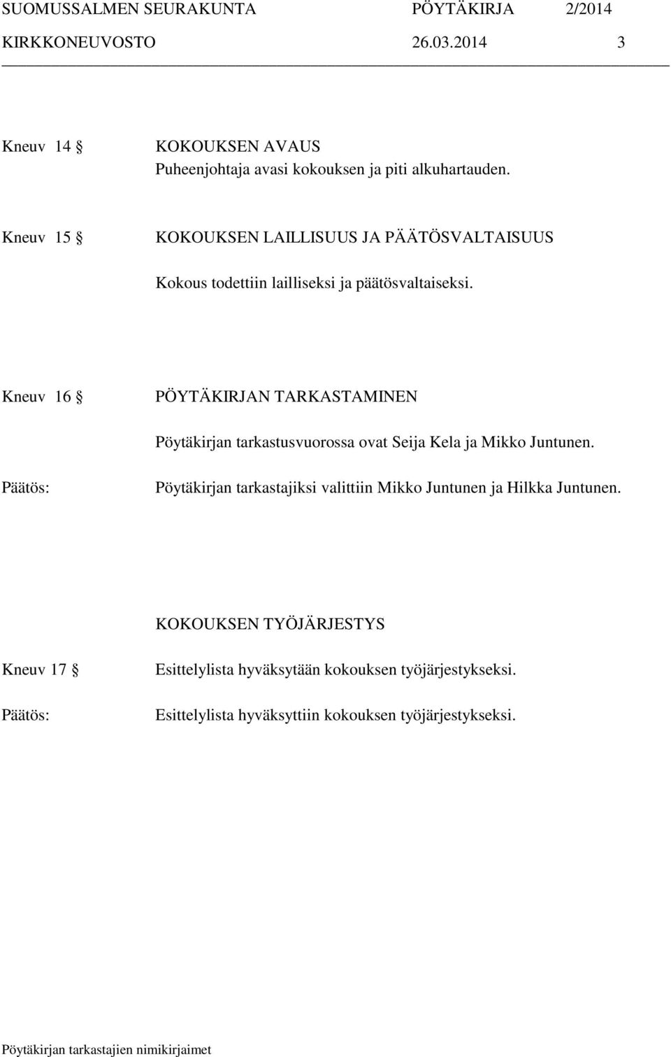 Kneuv 16 PÖYTÄKIRJAN TARKASTAMINEN Pöytäkirjan tarkastusvuorossa ovat Seija Kela ja Mikko Juntunen.