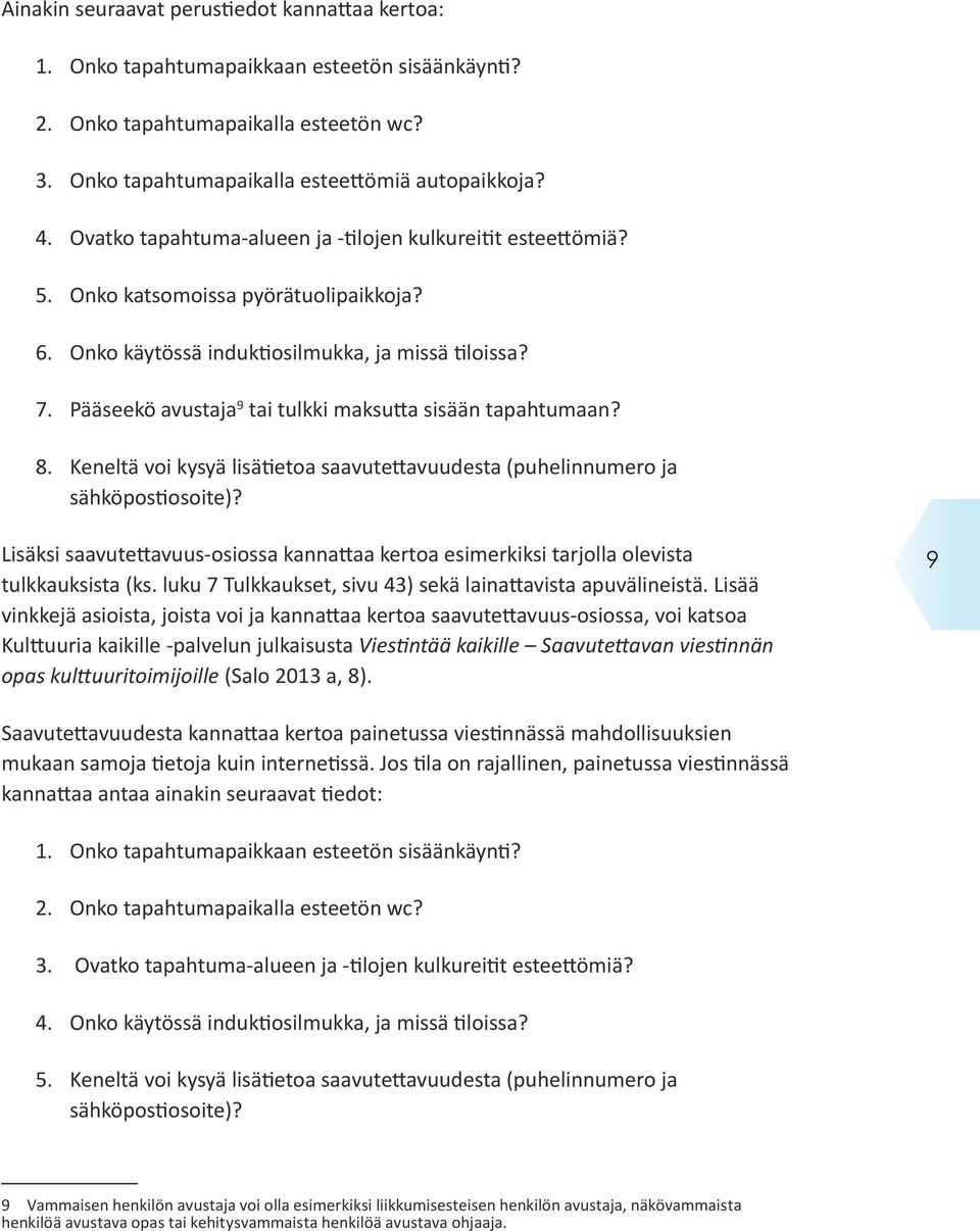 Pääseekö avustaja 9 tai tulkki maksutta sisään tapahtumaan? 8. Keneltä voi kysyä lisätietoa saavutettavuudesta (puhelinnumero ja sähköpostiosoite)?