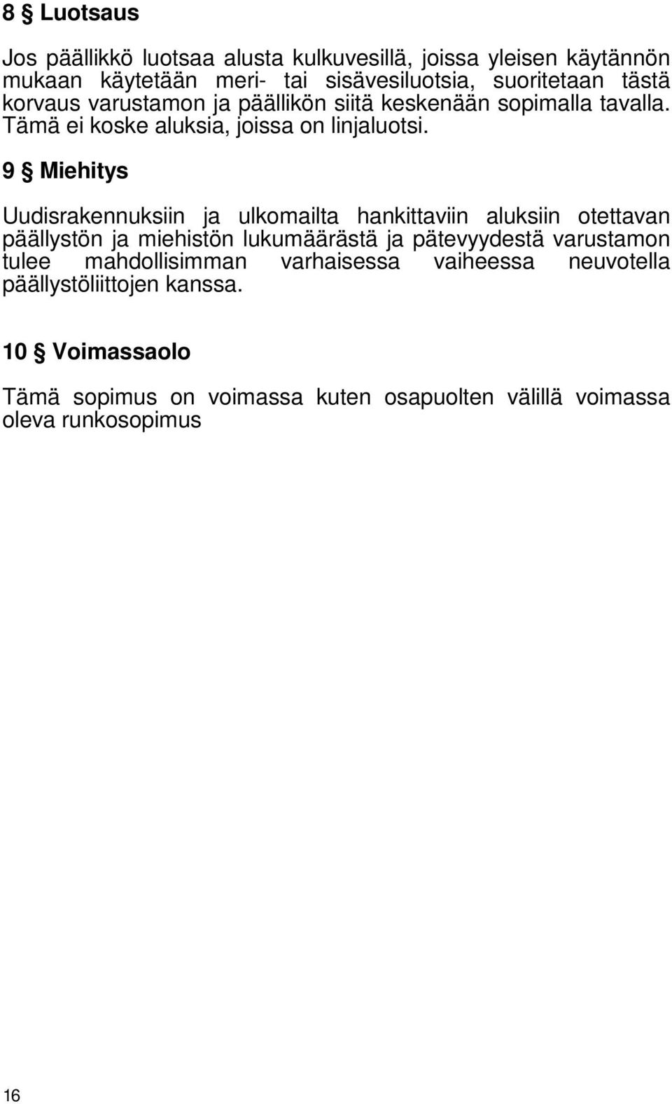 9 Miehitys Uudisrakennuksiin ja ulkomailta hankittaviin aluksiin otettavan päällystön ja miehistön lukumäärästä ja pätevyydestä varustamon