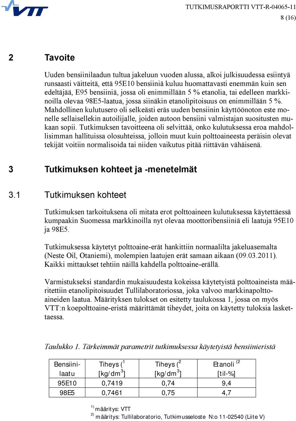 Mahdollinen kulutusero oli selkeästi eräs uuden bensiinin käyttöönoton este monelle sellaisellekin autoilijalle, joiden autoon bensiini valmistajan suositusten mukaan sopii.