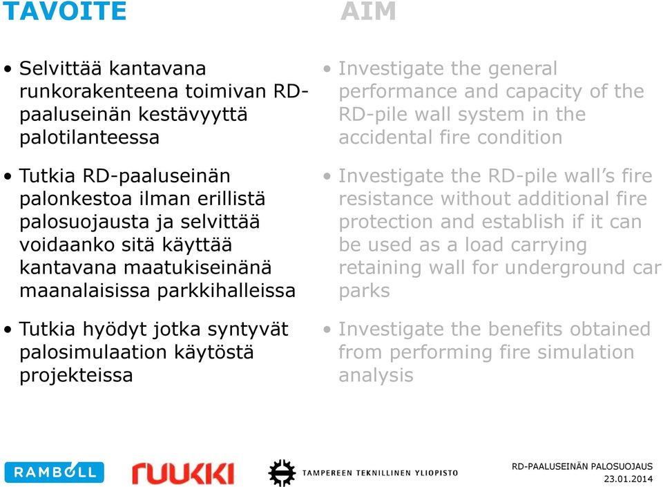 Investigate the general performance and capacity of the RD-pile wall system in the accidental fire condition Investigate the RD-pile wall s fire resistance without