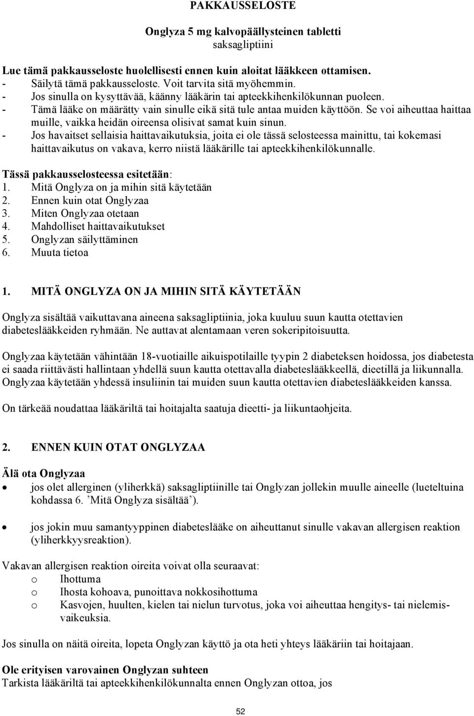 Se voi aiheuttaa haittaa muille, vaikka heidän oireensa olisivat samat kuin sinun.