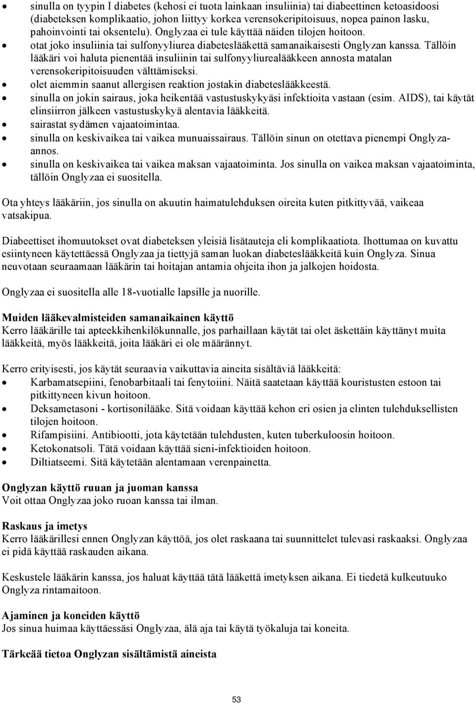 Tällöin lääkäri voi haluta pienentää insuliinin tai sulfonyyliurealääkkeen annosta matalan verensokeripitoisuuden välttämiseksi. olet aiemmin saanut allergisen reaktion jostakin diabeteslääkkeestä.