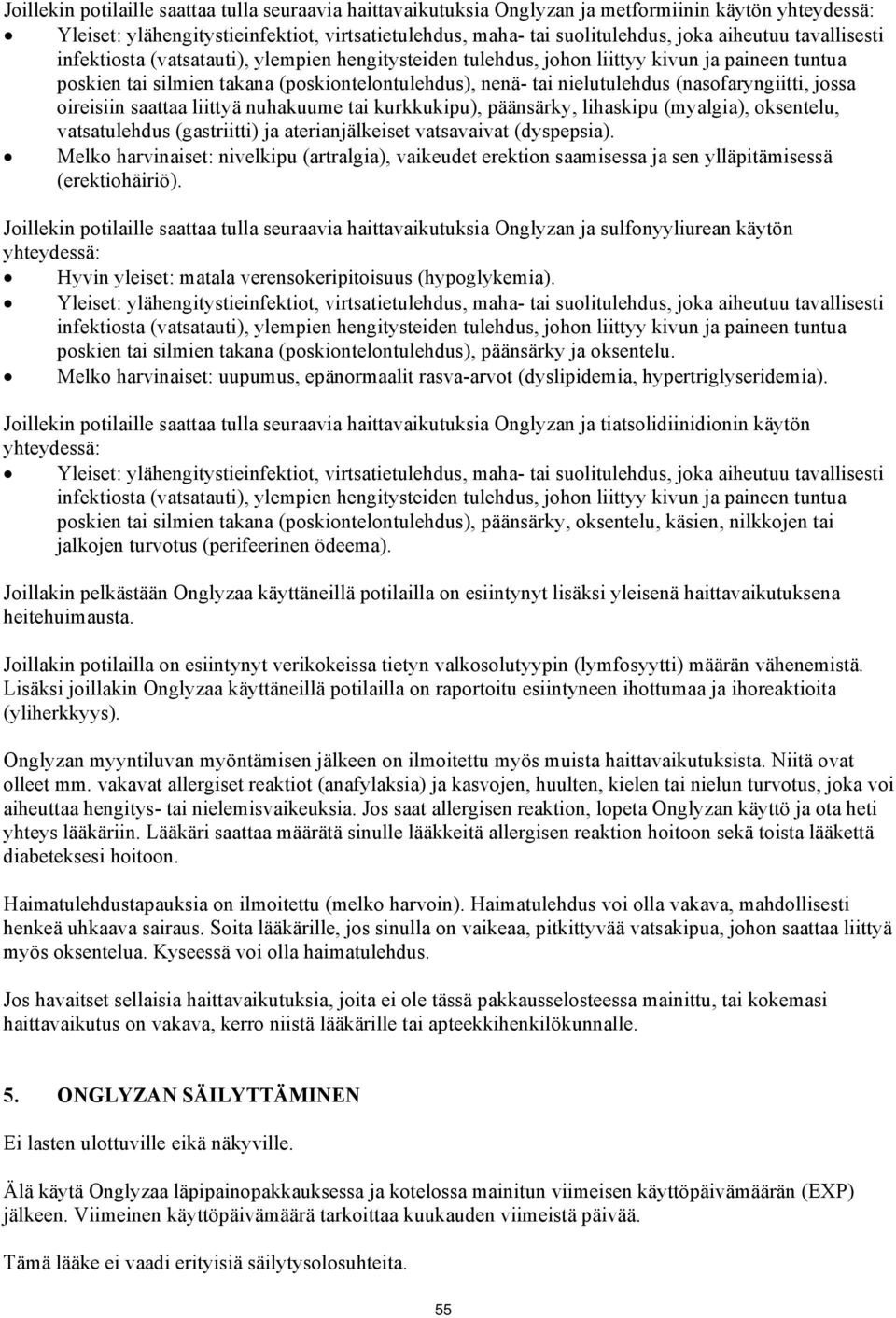 (nasofaryngiitti, jossa oireisiin saattaa liittyä nuhakuume tai kurkkukipu), päänsärky, lihaskipu (myalgia), oksentelu, vatsatulehdus (gastriitti) ja aterianjälkeiset vatsavaivat (dyspepsia).