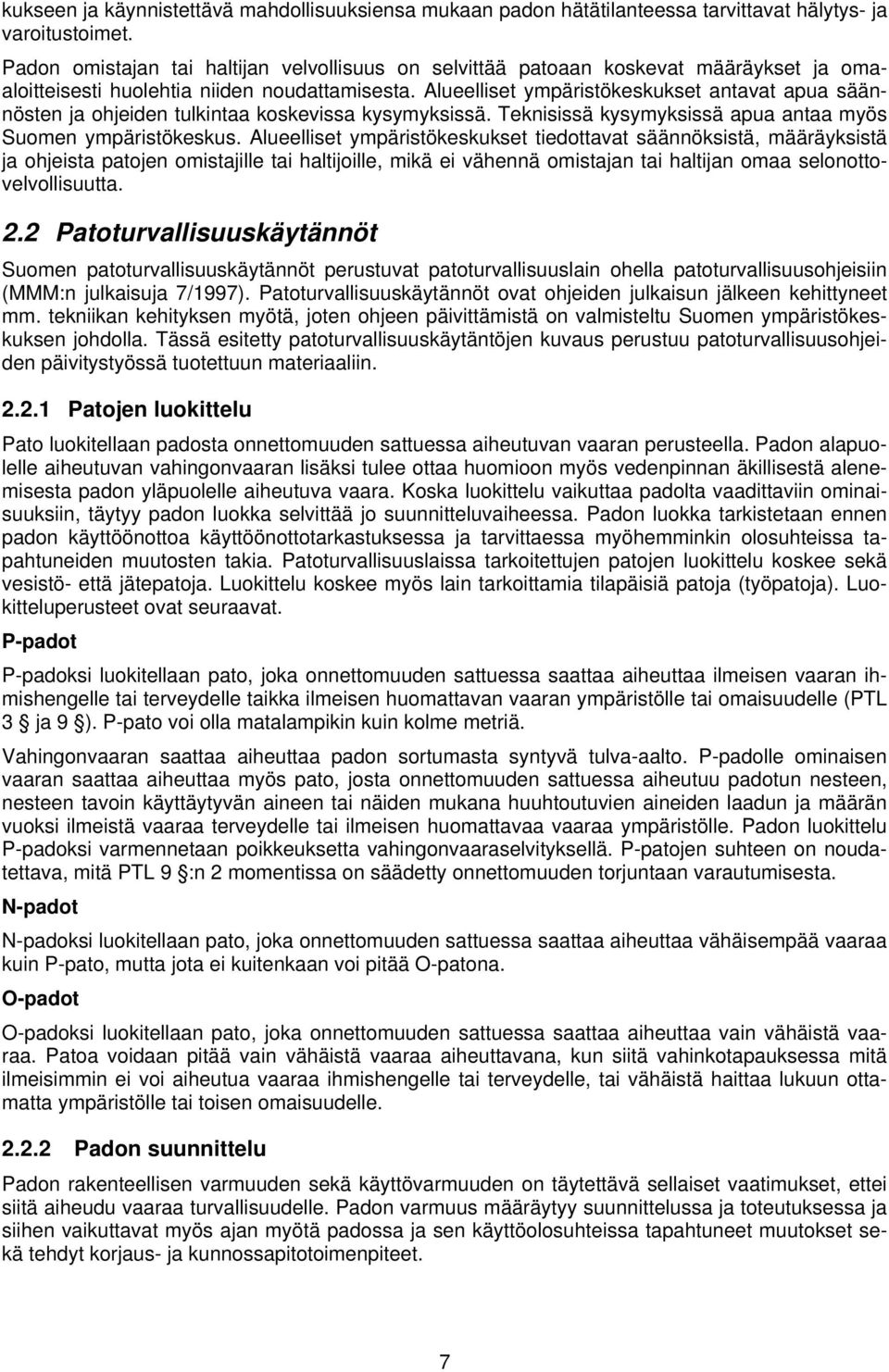 Alueelliset ympäristökeskukset antavat apua säännösten ja ohjeiden tulkintaa koskevissa kysymyksissä. Teknisissä kysymyksissä apua antaa myös Suomen ympäristökeskus.