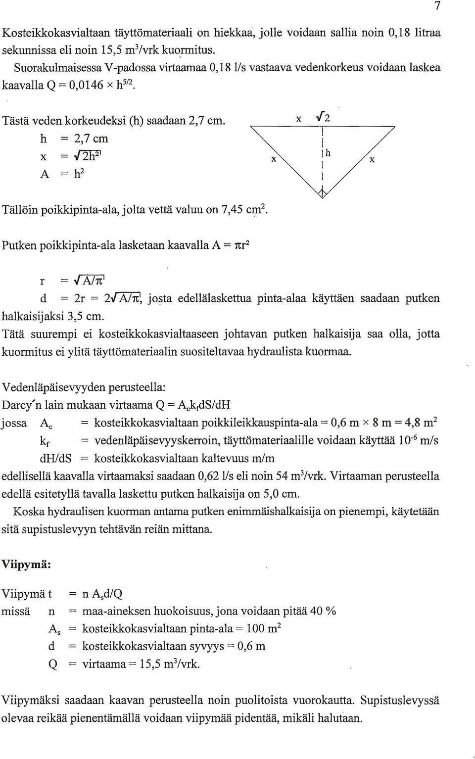 .f 2 X Tällöin poikkipinta-ala, jolta vettä valuu on 7,45 cm 2 Putken poikkipinta-ala lasketaan kaavalla A = nr 2 r = J Aln 1 d = 2r = 2J Aln~ josta edellälaskettua pinta-alaa käyttäen saadaan putken