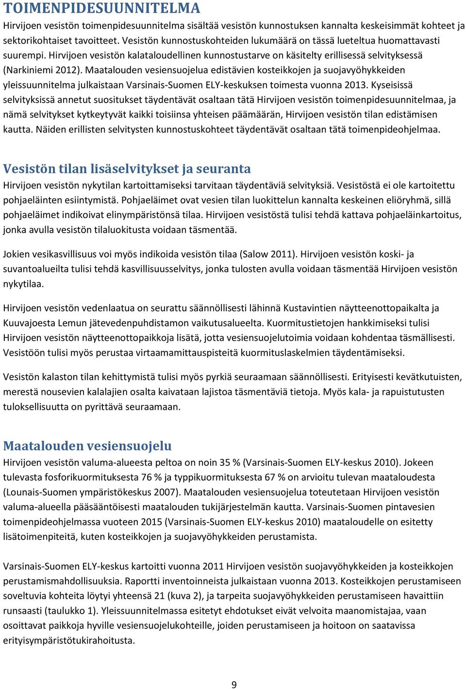 Maatalouden vesiensuojelua edistävien kosteikkojen ja suojavyöhykkeiden yleissuunnitelma julkaistaan Varsinais-Suomen ELY-keskuksen toimesta vuonna 2013.