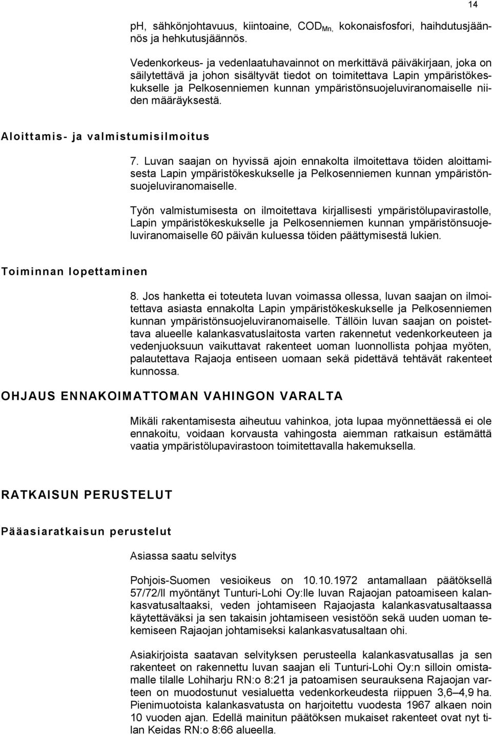 ympäristönsuojeluviranomaiselle niiden määräyksestä. 14 Aloittamis- ja valmistumisilmoitus 7.