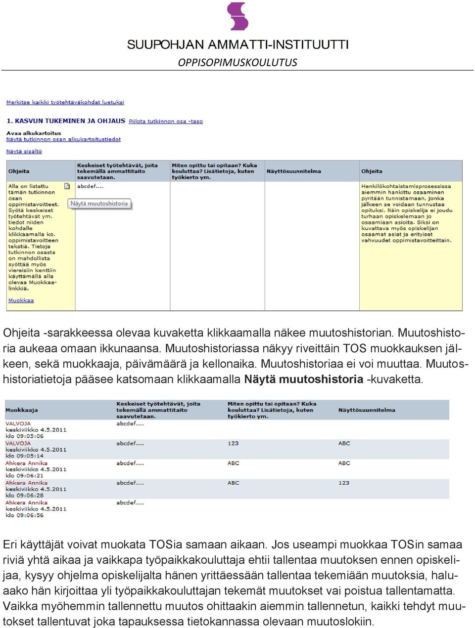 Muutoshistoriatietoja pääsee katsomaan klikkaamalla Näytä muutoshistoria -kuvaketta. Eri käyttäjät voivat muokata TOSia samaan aikaan.