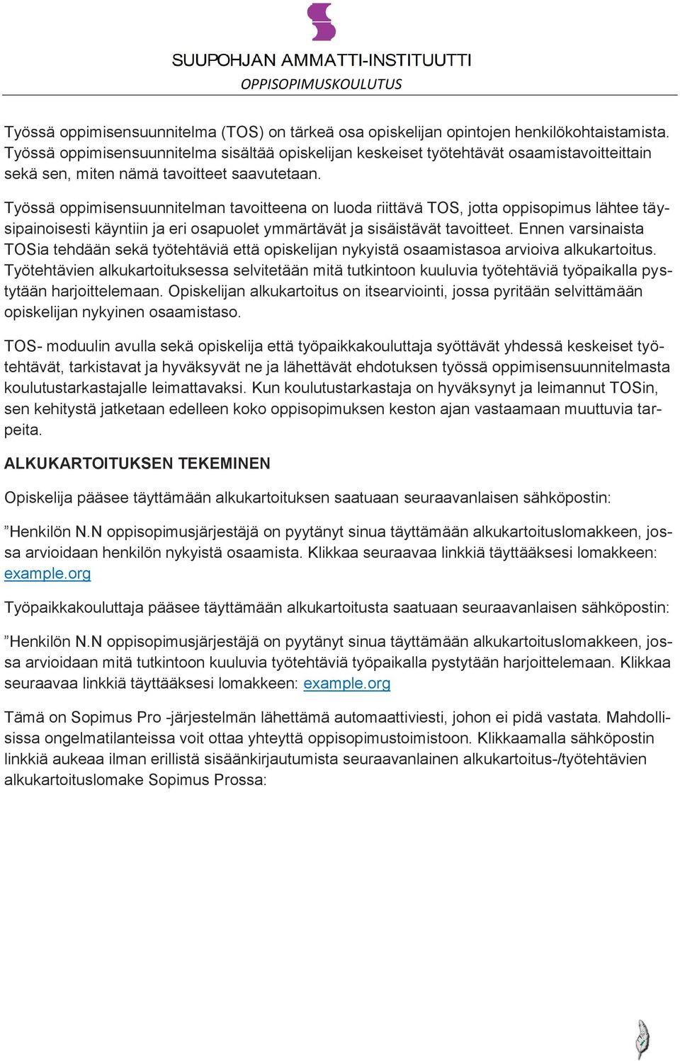 Työssä oppimisensuunnitelman tavoitteena on luoda riittävä TOS, jotta oppisopimus lähtee täysipainoisesti käyntiin ja eri osapuolet ymmärtävät ja sisäistävät tavoitteet.