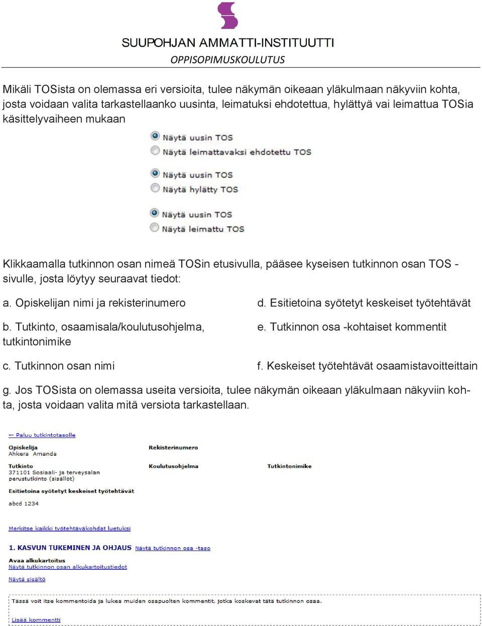 Opiskelijan nimi ja rekisterinumero b. Tutkinto, osaamisala/koulutusohjelma, tutkintonimike c. Tutkinnon osan nimi d. Esitietoina syötetyt keskeiset työtehtävät e.