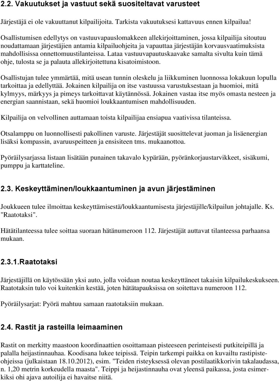 mahdollisissa onnettomuustilanteissa. Lataa vastuuvapautuskaavake samalta sivulta kuin tämä ohje, tulosta se ja palauta allekirjoitettuna kisatoimistoon.