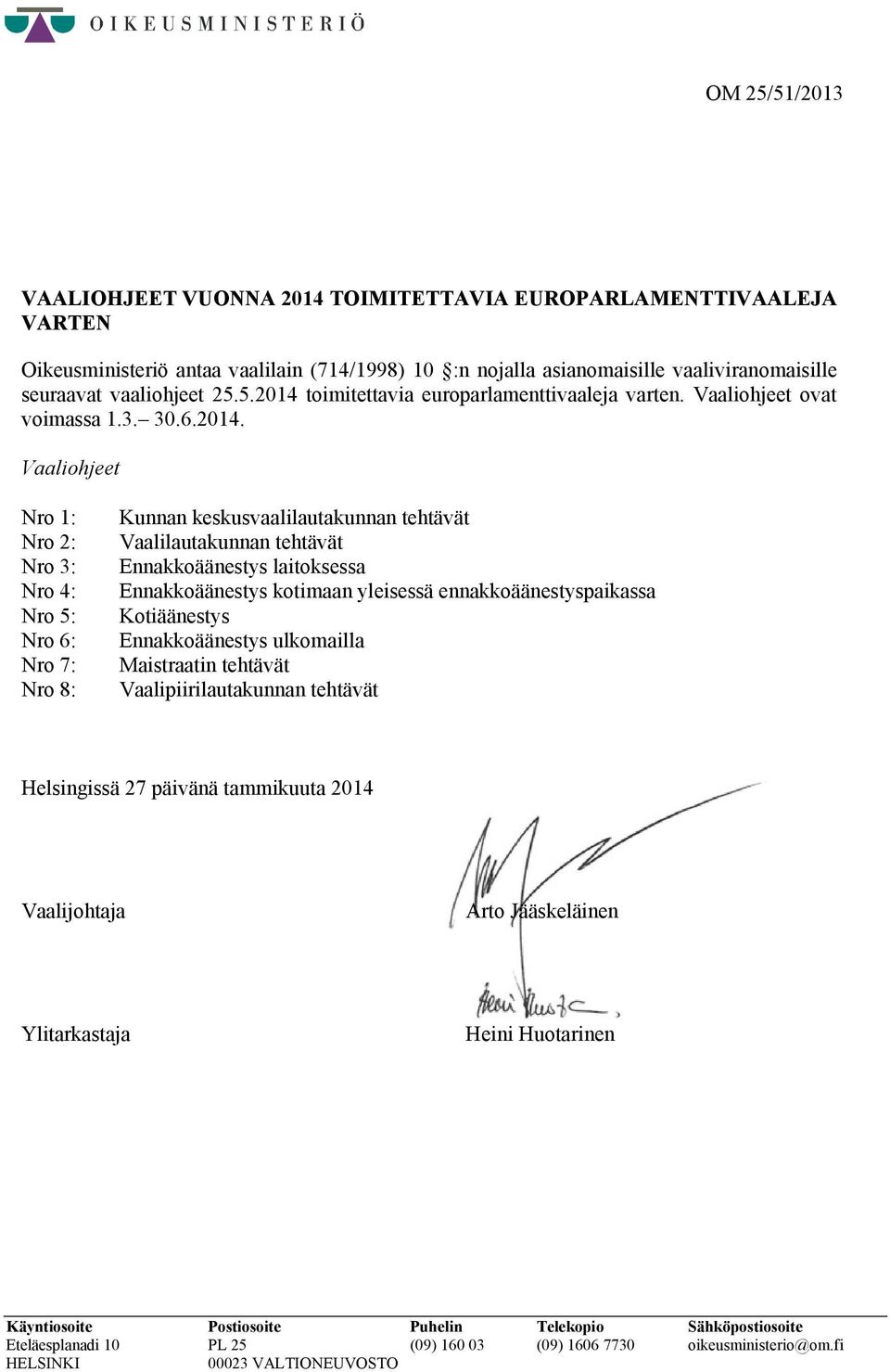 toimitettavia europarlamenttivaaleja varten. Vaaliohjeet ovat voimassa 1.3. 30.6.2014.