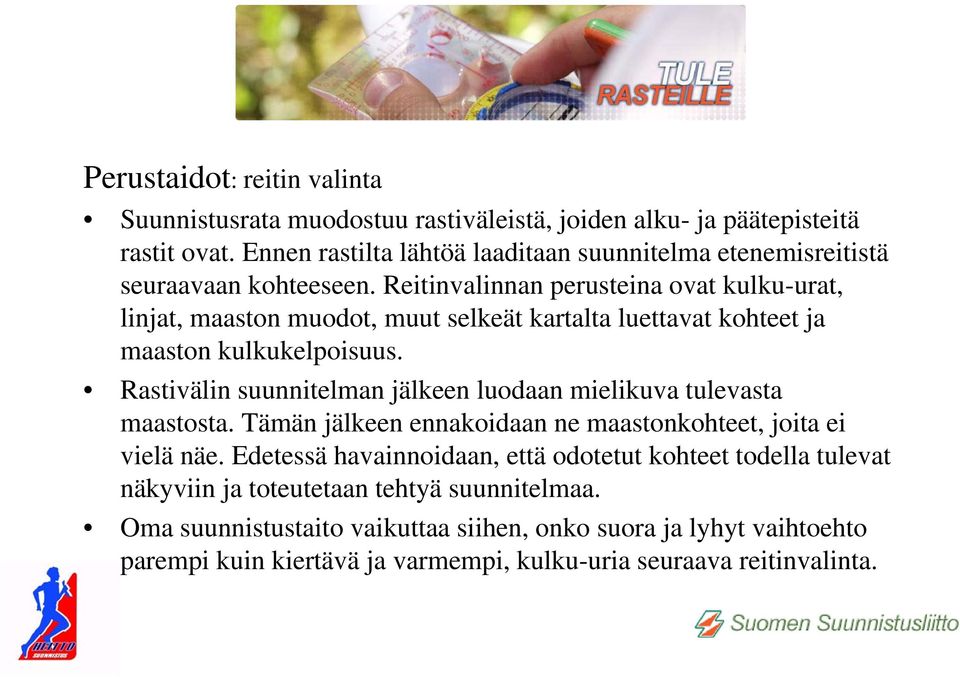 Reitinvalinnan perusteina ovat kulku-urat, linjat, maaston muodot, muut selkeät kartalta luettavat kohteet ja maaston kulkukelpoisuus.