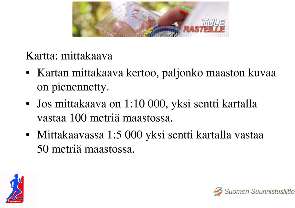 Jos mittakaava on 1:10 000, yksi sentti kartalla vastaa