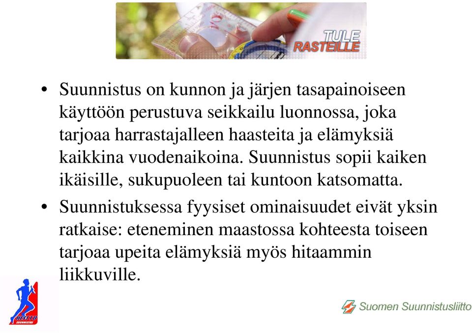 Suunnistus sopii kaiken ikäisille, sukupuoleen tai kuntoon katsomatta.